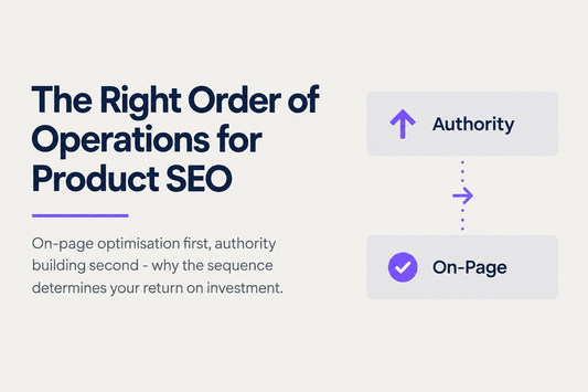 The right order of operations for product SEO - on-page optimisation first, authority building second - why the sequence determines your return on investment, from Savlo.